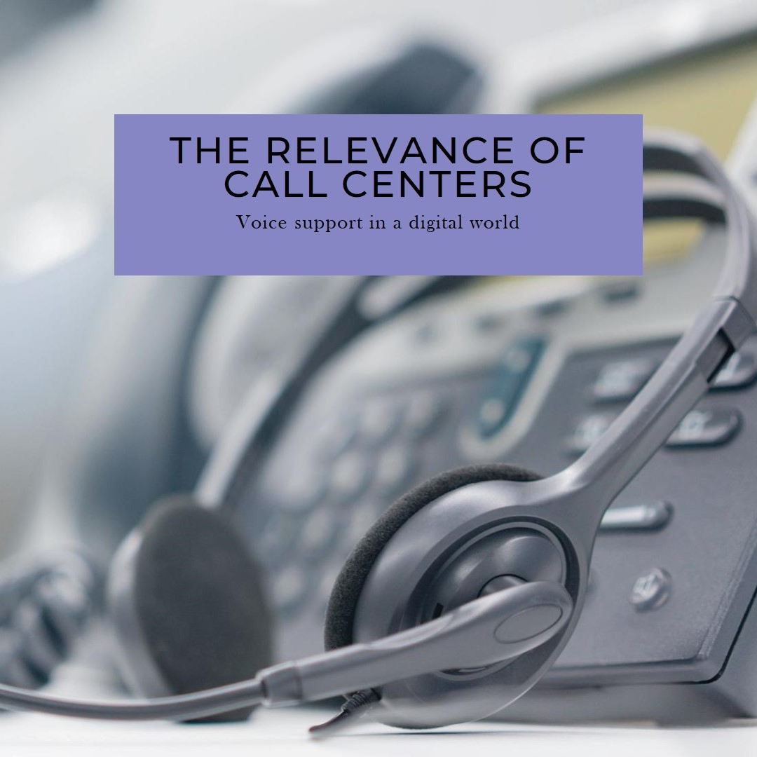 Why Call Centers Are Still Relevant in the Digital Age