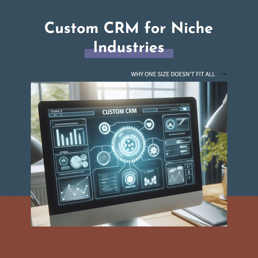 Custom CRM Development for Niche Industries: Why One Size Doesn't Fit All